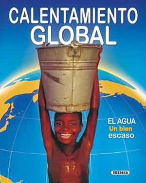 CALENTAMIENTO GLOBAL EL AGUA UN BIEN ESCASO