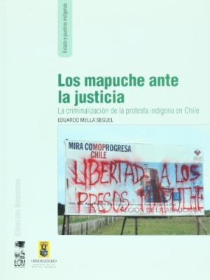 LOS MAPUCHE ANTE LA JUSTICIA – LA CRIMINALIZACION