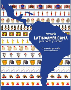ARTESANIA LATINOAMERICANA PARA HACER Y CONOCER