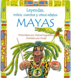 MAYAS LEYENDAS MITOS CUENTOS Y OTROS RELATOS