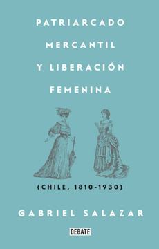 PATRIARCADO MERCANTIL Y LIBERACION FEMENINA CHILE 1810 – 1930