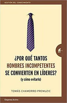 POR QUE TANTOS HOMBRES INCOMPETENTES SE CONVIERTEN EN LIDERES Y COMO EVITARLO