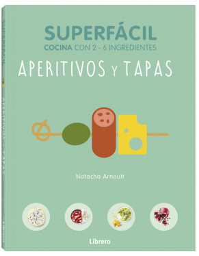 APERITIVOS Y TAPAS SUPERFÁCIL COCINA CON 2 – 6 INGREDIENTES