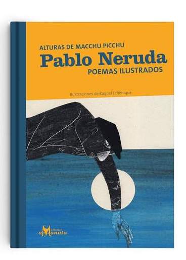 PABLO NERUDA POEMAS ILUSTRADOS ALTURAS DE MACCHU