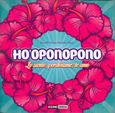 HO OPONOPONO LO SIENTO PERDONAME TE AMO