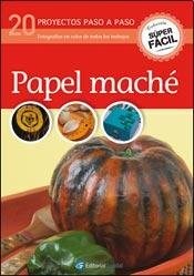PAPEL MACHE 20 PROYECTOS PASO A PASO