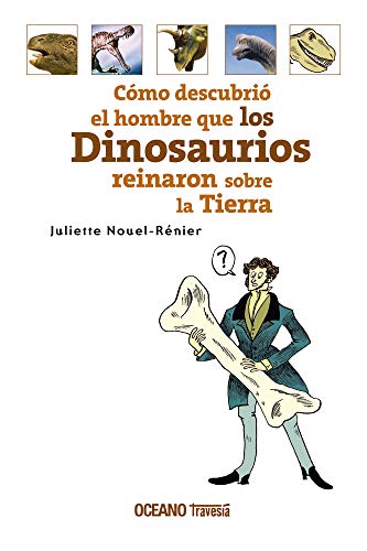 COMO DESCUBRIO EL HOMBRE QUE LOS DINOSAURIOS REINARON SOBRE LA TIERRA
