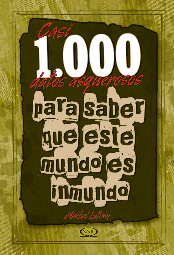 CASI 1000 DATOS ASQUEROSOS PARA SABER QUE ESTE MUNDO