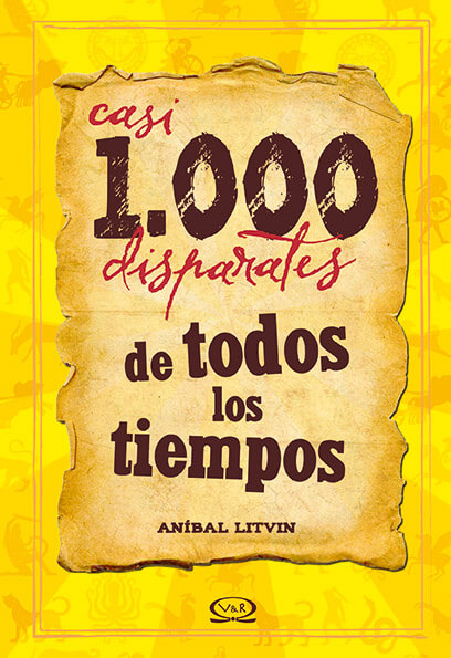 CASI 1000 DISPARATES DE TODOS LOS TIEMPOS