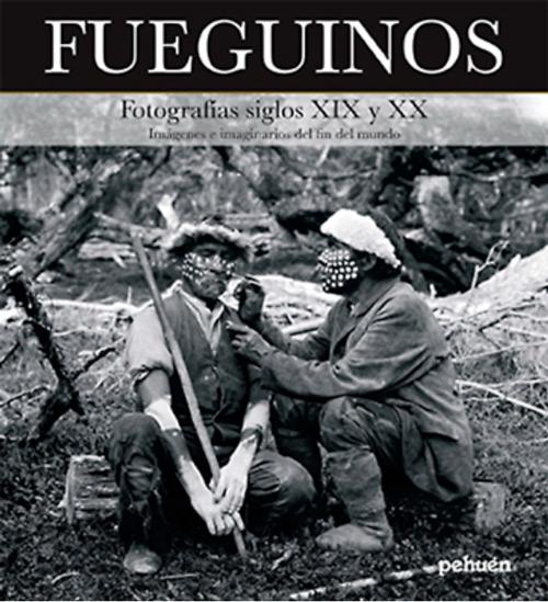 FUEGUINOS FOTOGRAFIAS SIGLO XIX – XX