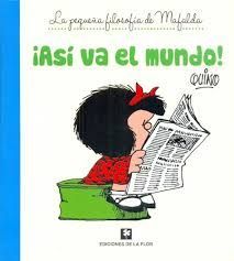 ASí VA EL MUNDO, LA PEQUEÑA FILOSOFÍA DE  MAFALDA