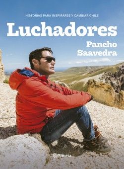 LUCHADORES, HISTORIAS PARA INSPIRARSE Y CAMBIAR CHILE