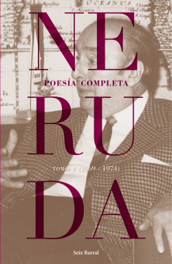 NERUDA POESIA COMPLETA TOMO 5 1969 – 1974