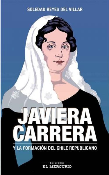 JAVIERA CARRERA Y LA FORMACION DEL CHILE REPUBLICANO
