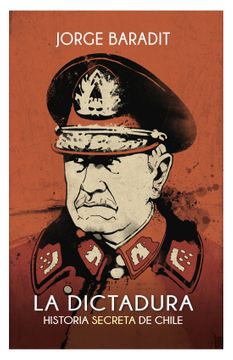 LA DICTADURA HISTORIA SECRETA DE CHILE