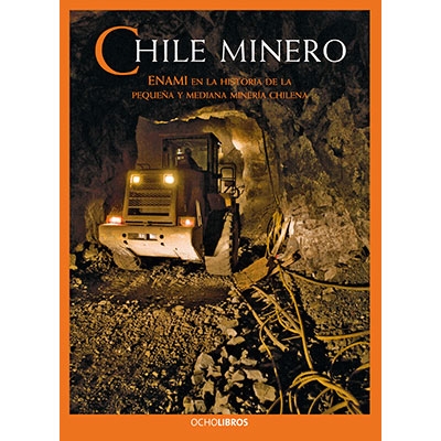 CHILE MINERO ENAMI EN LA HISTORIA DE LA PEQUEÑA Y MEDIANA MINERIA CHILENA