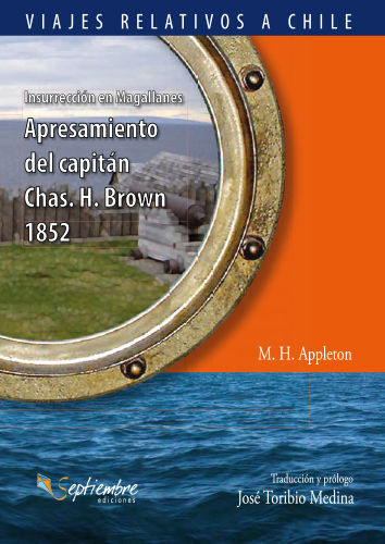 INSURRECCION EN MAGALLANES APRESAMIENTO DEL CAPITAN CHAS H BROWN 1852