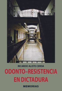 ODONTO RESISTENCIA EN DICTADURA MEMORIAS