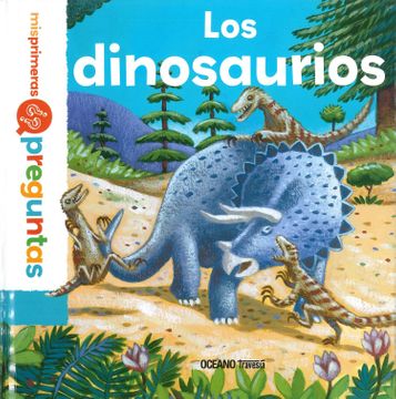 LOS DINOSAURIOS MIS PRIMERAS PREGUNTAS
