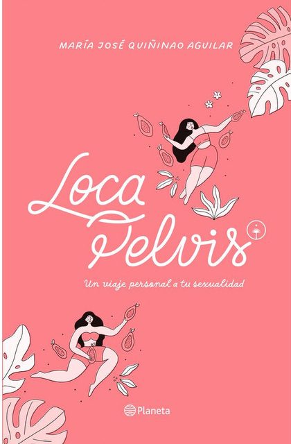 LOCA PELVIS UN VIAJE PERSONAL A TU SEXUALIDAD