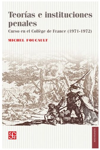 TEORIAS E INSTITUCIONES PENALES CURSO EN EL COLLEGE DE FRANCE (1971-1972)