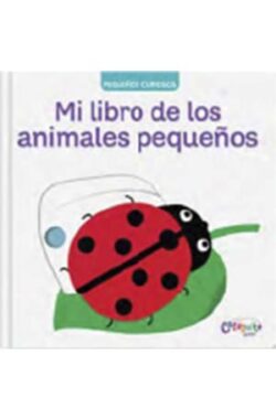 PEQUEÑOS CURIOSOS MI LIBRO DE LOS ANIMALES PEQUEÑOS