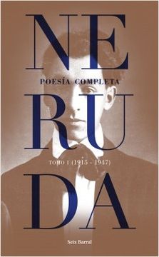 NERUDA POESIA COMPLETA TOMO 1 1915 – 1947