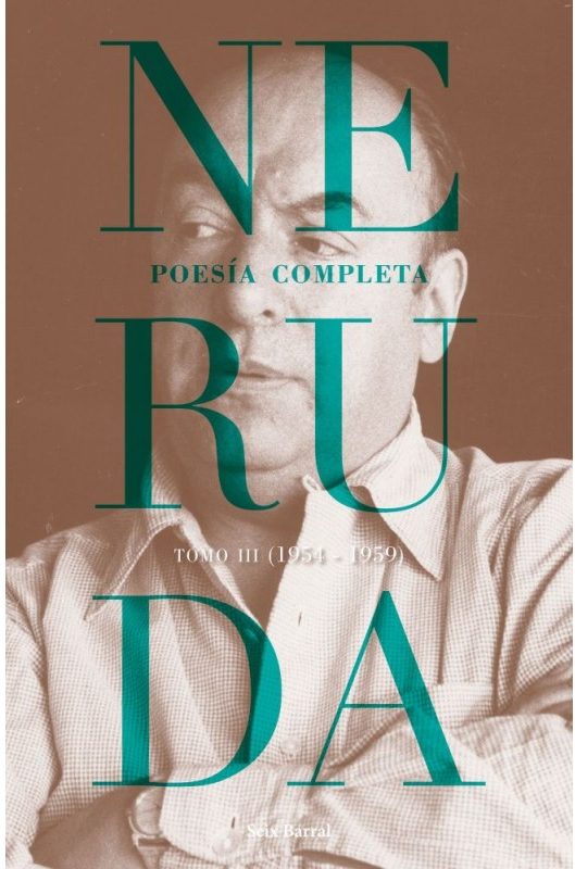 NERUDA POESIA COMPLETA TOMO 3 1954 – 1959
