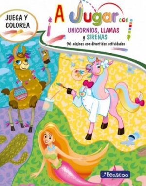 A JUGAR CON UNICORNIOS LLAMAS Y SIRENAS