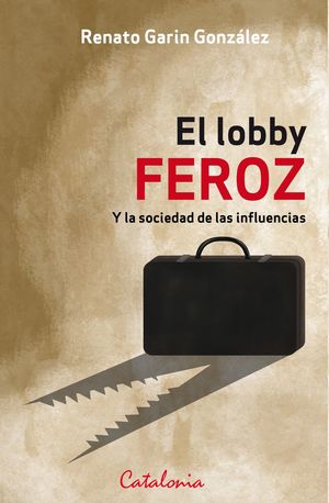 EL LOBBY FEROZ Y LA SOCIEDAD DE LAS INFLUENCIAS