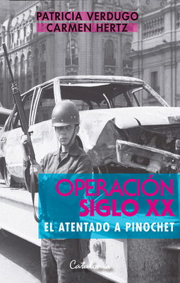 OPERACION SIGLO XX EL ATENTADO A PINOCHET