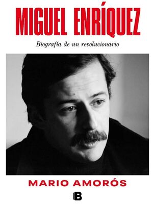 MIGUEL ENRIQUEZ. BIOGRAFIA DE UN REVOLUCIONARIO