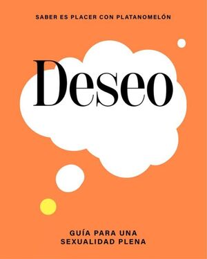 DESEO. GUIA PARA UNA SEXUALIDAD PLENA
