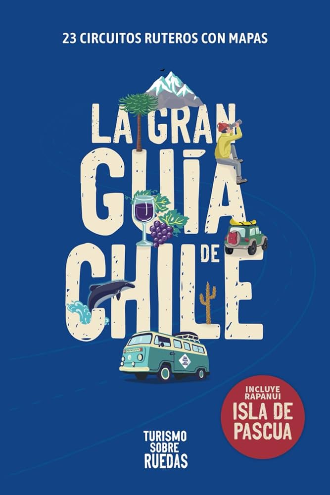LA GRAN GUIA DE CHILE TURISMO SOBRE RUEDAS 2025