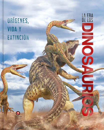 LA ERA DE LOS DINOSAURIOS ORÍGENES VIDA Y EXTINCIÓN